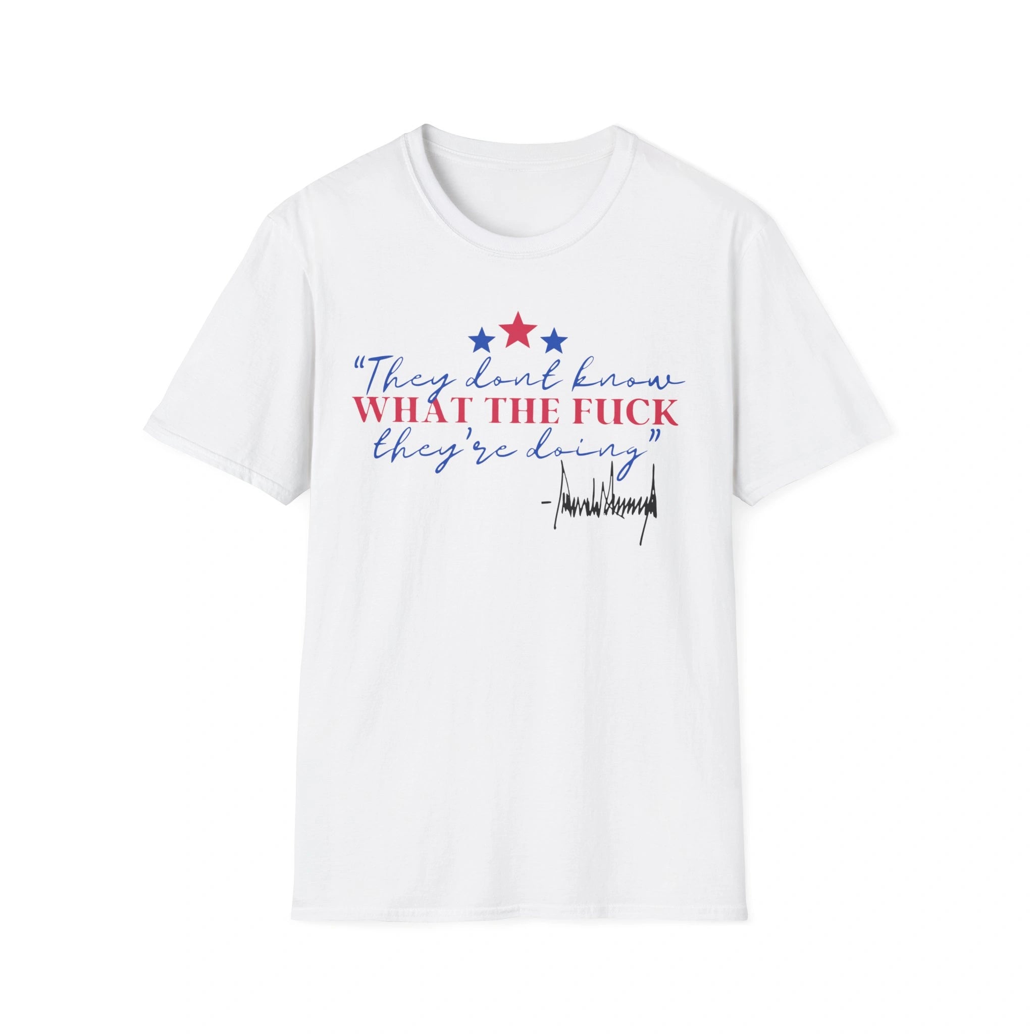 They Don’t Know What The Fuck They’re Doing Shirt