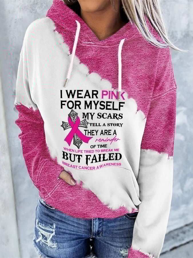 Breast Cancer Awareness I Wear Pink For Myself My Scars Tell A Story They Are A Reminder Of Time When Life Tried To Break Me But Failed Print With Pocket Hoodie